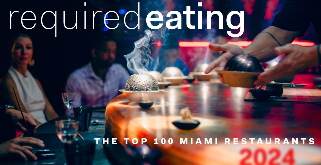 Required Eating 2024: The Top 100 Miami Restaurants We Can't Live Without