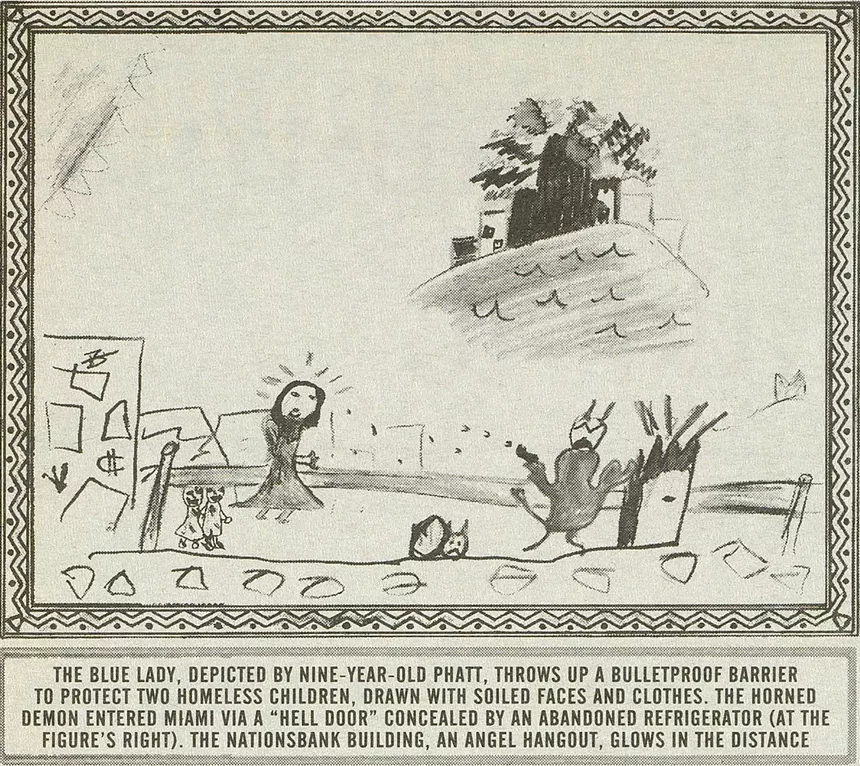 The Blue Lady, depicted by 9-year-old Phatt, throws up a bulletproof barrier to protect two homeless children, drawn with soiled faces and clothes. The horned demon entered Miami via a "Hell door" concealed by an abandoned refrigerator (at the figure's right). The NationsBank building, an angel hangout, glows in the distance.